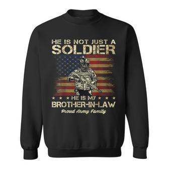 Army Family He Is Not Just A Soldier He Is My Brother-In-Law Sweatshirt - Seseable