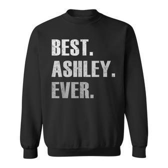 Ashley Best Ashley Ever Gift For Ashley Sweatshirt - Seseable