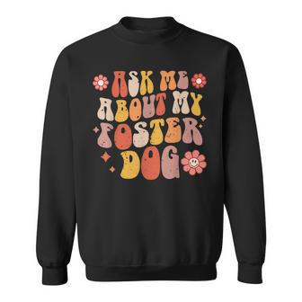 Ask Me About My Foster Dog Retro Groovy Dog Adoption Sweatshirt | Mazezy