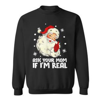Ask Your Mom If Im Real Funny Christmas Santa Claus Xmas Men Women Sweatshirt Graphic Print Unisex - Seseable