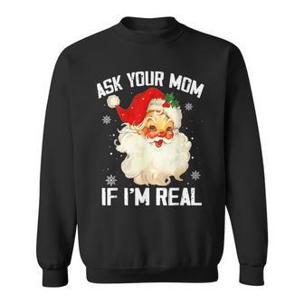 Ask Your Mom If Im Real Funny Christmas Santa Claus Xmas Men Women Sweatshirt Graphic Print Unisex - Seseable