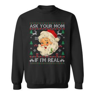 Ask Your Mom If Im Real Funny Christmas Santa Claus Xmas Men Women Sweatshirt Graphic Print Unisex - Seseable