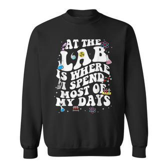 At The Lab Is Where I Spend Most Of My Days Funny Lab Week Sweatshirt | Mazezy