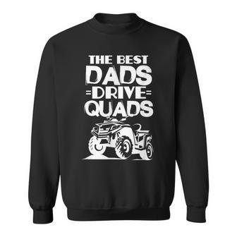 Atv Dad Funny The Best Dads Drive Quads Fathers Day Gift For Mens Sweatshirt