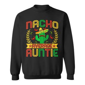 Aunt Funny Nachos Lovers Aunt Nacho Average Auntie Sweatshirt - Seseable