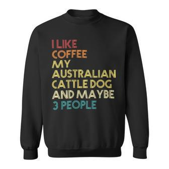 Australian Cattle Dog Owner Coffee Lovers Quote Gift Vintage Pullover Hoodie Sweatshirt - Monsterry DE