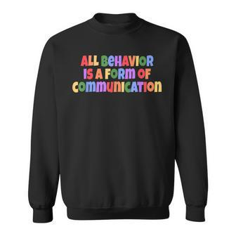 Autism Awareness All Behavior Is A Form Of Communication Sweatshirt - Seseable