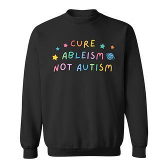 Autism Awareness Cure Ableism Not Autism Sweatshirt - Seseable