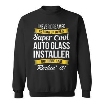 Auto Glass Installer I Never Dreamed Funny Sweatshirt - Thegiftio UK