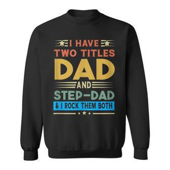 Awesome Dad I Have Two Titles Dad And Step-Dad Men Sweatshirt - Seseable