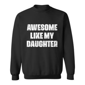 Awesome Like My Daughter Mothers Day Fathers Day Mom Dad Sweatshirt - Monsterry