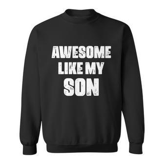 Awesome Like My Son Mothers Day Fathers Day Boy Mom Dad Sweatshirt - Monsterry