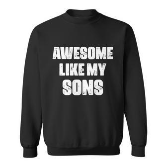 Awesome Like My Sons Mothers Day Fathers Day Mom Of Boys Dad Sweatshirt - Monsterry AU