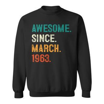 Awesome Since March 1963 60Th Birthday Gifts 60 Year Old Men Sweatshirt - Seseable