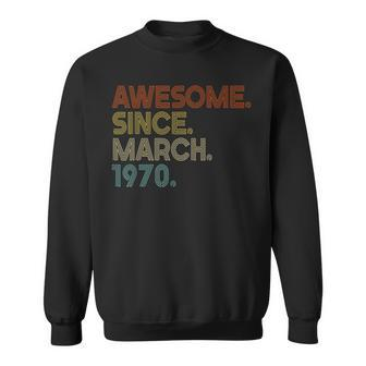 Awesome Since March 1970 Vintage 52Th Birthday Sweatshirt - Seseable