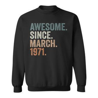 Awesome Since March 1971 52 Years Old Gifts 52Nd Birthday Sweatshirt - Seseable