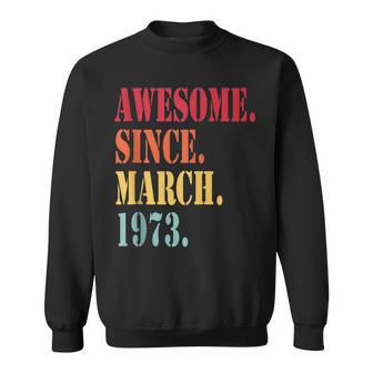 Awesome Since March 1973 For 49 Year Old - 49Th Birthday  Sweatshirt