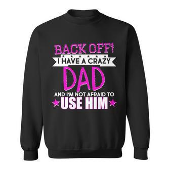 Back Off I Have A Crazy Dad Pink Imprint Sweatshirt - Monsterry CA