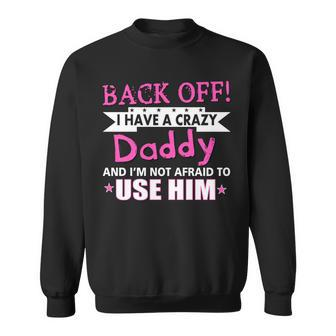 Back Off I Have A Crazy Daddy For Girls Sweatshirt - Monsterry DE