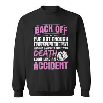 Back Off Ive Got Enough To Deal With Today Quote Humor Sweatshirt | Mazezy