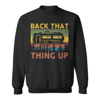 Back That Thing Up Funny Rv Camping Camper Sweatshirt - Seseable