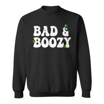 Bad And Boozy Funny Saint Patrick Day Drinking Gifts Sweatshirt - Seseable