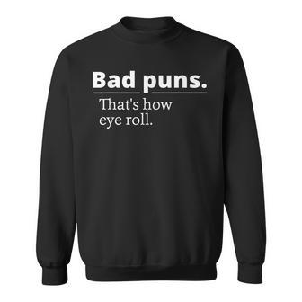 Bad Puns Thats How Eye Roll Funny Person Gift Sweatshirt - Seseable