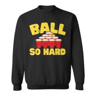 Ball So Hard Alkohol Trinkspiel Beer Pong Sweatshirt - Seseable