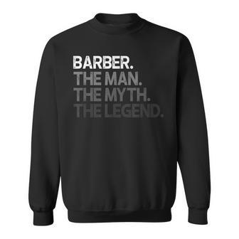 Barber Gift Man Myth The Legend Gift For Mens Sweatshirt - Seseable