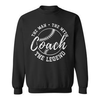 Baseball Coach The Man The Myth The Legend Teacher Husband Sweatshirt - Seseable