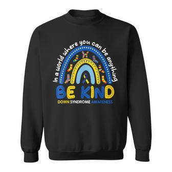 Be Kind Rainbow World Down Syndrome Awareness Sweatshirt | Mazezy