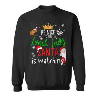 Be Nice To The Lunch Lady Santa Is Watching Christmas Pajama Men Women Sweatshirt Graphic Print Unisex - Thegiftio UK