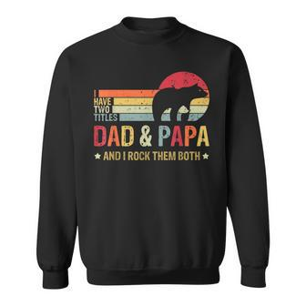 Bear Dad I Have Two Titles Dad And Papa Family Fathers Day Sweatshirt - Seseable