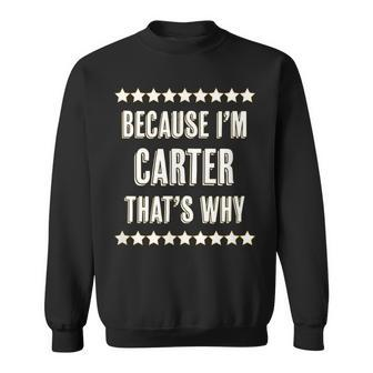 Because Im - Carter - Thats Why | Funny Name Gift - Sweatshirt - Seseable