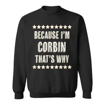 Because Im - Corbin - Thats Why | Funny Name Gift - Sweatshirt - Seseable