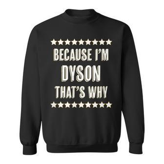 Because Im - Dyson - Thats Why | Funny Name Gift - Sweatshirt - Seseable