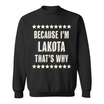 Because Im - Lakota - Thats Why | Funny Name Gift - Sweatshirt - Seseable