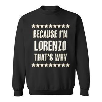 Because Im - Lorenzo - Thats Why | Funny Name Gift - Sweatshirt - Seseable