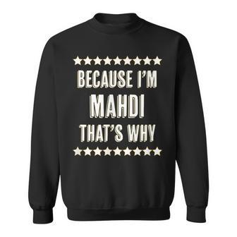 Because Im - Mahdi - Thats Why | Funny Name Gift - Sweatshirt - Seseable
