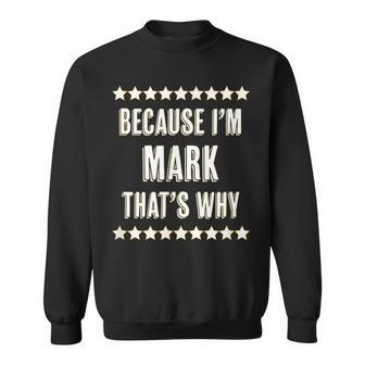 Because Im - Mark - Thats Why | Funny Name Gift - Sweatshirt - Seseable