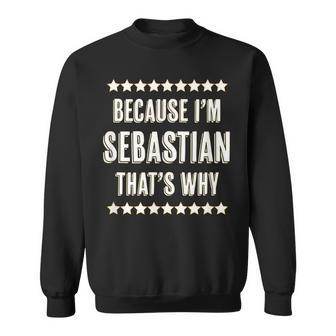 Because Im - Sebastian - Thats Why | Funny Name Gift - Sweatshirt - Seseable