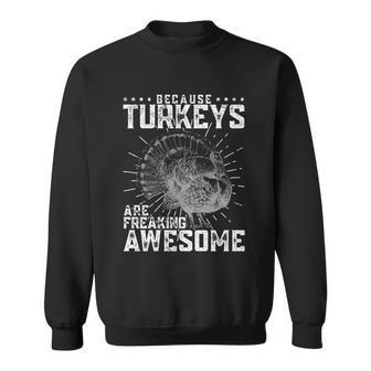 Because Turkeys Are Freaking Awesome Funny Gift Sweatshirt - Monsterry