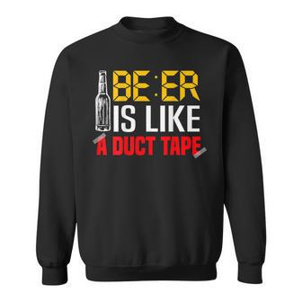 Beer Is Like A Duct Tape Alcohol Drunk Boozy Booze Sober Sweatshirt - Thegiftio UK