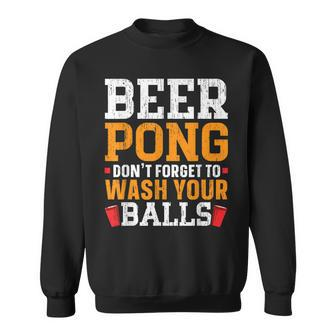 Beer Pong Dont Forget To Wash Your Balls Biertrinker Sweatshirt - Seseable