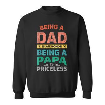 Being A Dad Is An Honor Being A Papa Is Priceless Sweatshirt | Mazezy