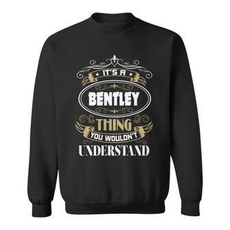 Bentley Thing You Wouldnt Understand Family Name V2 Sweatshirt - Seseable