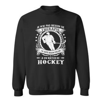 Besoin Daller A Un Match De Hockey Sweatshirt - Seseable