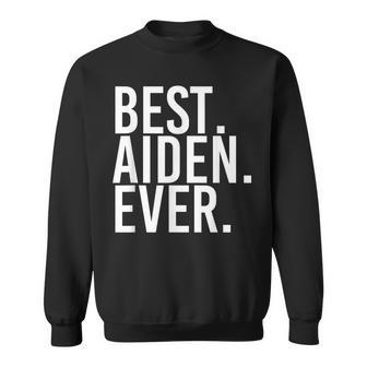 Best Aiden Ever Funny Personalized Name Joke Gift Idea Sweatshirt - Seseable