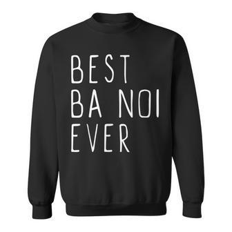 Best Ba Noi Ever Funny Cool Mothers Day Gift Sweatshirt - Seseable