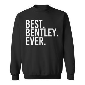 Best Bentley Ever Funny Personalized Name Joke Gift Idea Sweatshirt - Seseable